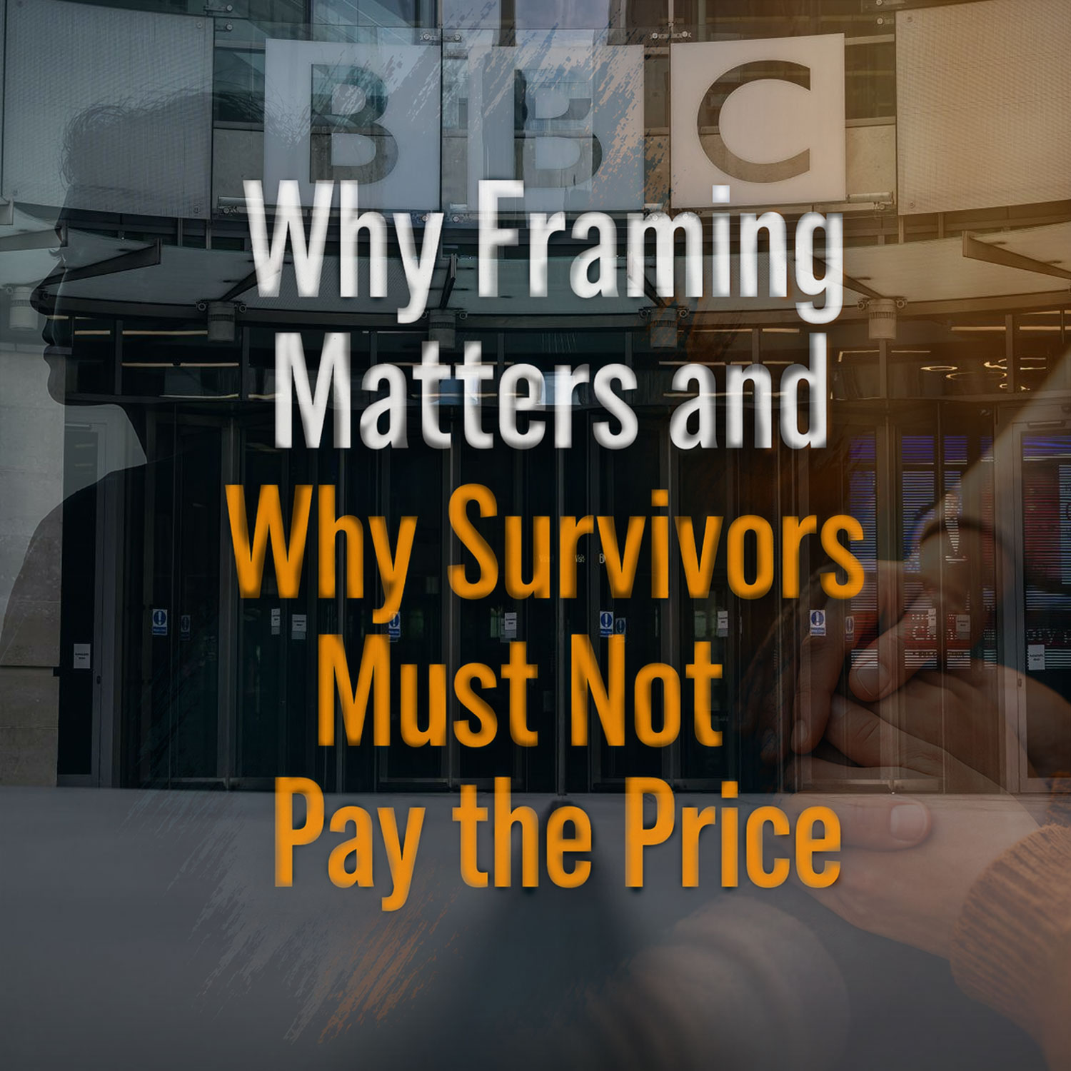 BBC Domestic Abuse Investigation: Why framing matters and why survivors must not pay the price, highlighting impact of media narratives on domestic abuse victims